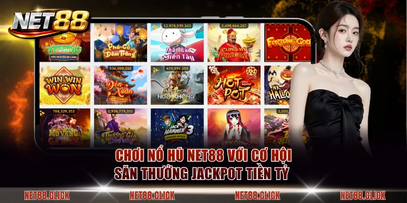 Chơi nổ hũ NET88 với cơ hội săn thưởng Jackpot tiền tỷ