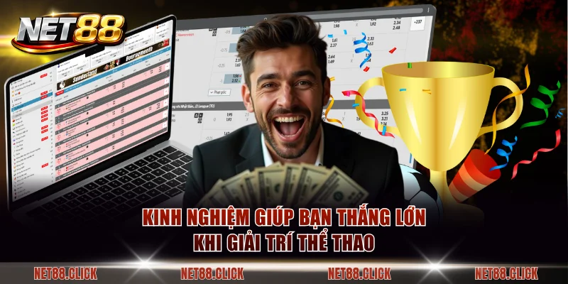 Kinh nghiệm giúp bạn thắng lớn khi giải trí thể thao