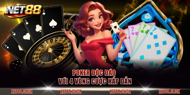 Poker độc đáo với 4 vòng cược